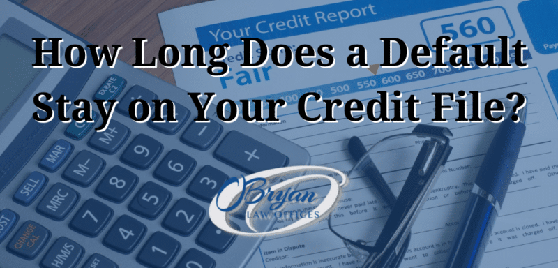 how long does a default stay on your credit file