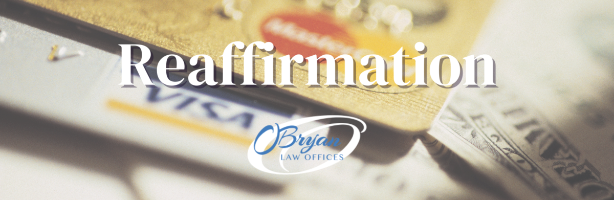 Reaffirmation | Kentucky Bankruptcy Lawyers | O'Bryan Law Offices