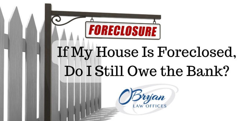 if my house is foreclosed do i still owe the bank
